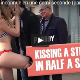 EMBRASSER une INCONNUE en moins d'une demi-seconde : FASTOCHE !