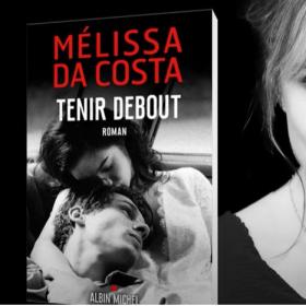 "Tenir debout" de Mélissa Da Costa : Un roman puissant sur l'amour et la résilience