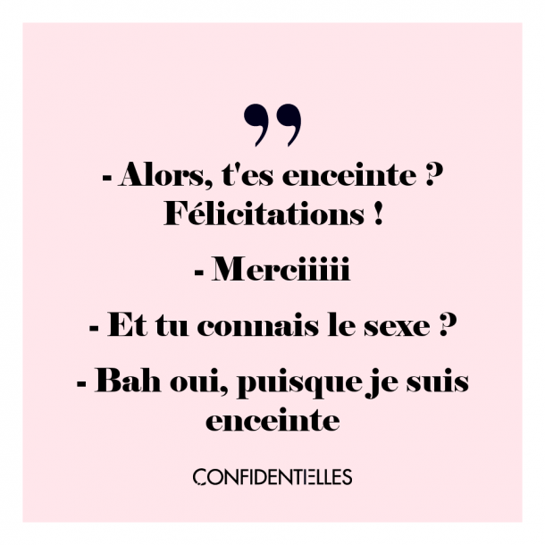 C'est quoi la question la plus con qu'on vous ait posée pendant la grossesse ?