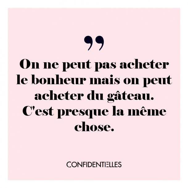 Gâteau = bonheur = vie comblée.