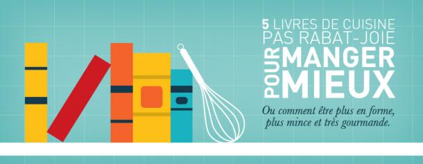 7 livres de cuisine pas rabat-joie pour manger mieux. 