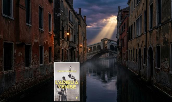 " L'Adieu à Venise " de Thierry Brunello : quand l'amour et l'Histoire s'écrivent sur les canaux