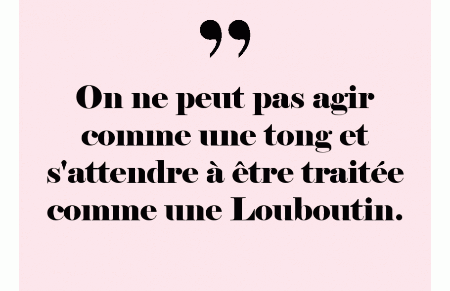 Une évidence ... On a que ce qu'on mérite. 👠